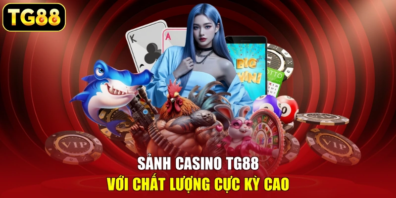 Sảnh casino TG88 với chất lượng cực kỳ cao Sảnh casino TG88 với chất lượng cực kỳ cao
