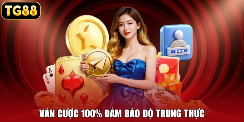 Ván cược 100% đảm bảo độ trung thực Ván cược 100% đảm bảo độ trung thực